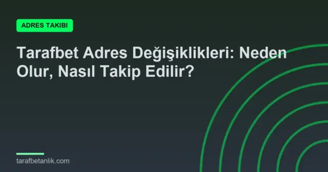 Tarafbet Adres Değişiklikleri: Neden Olur, Nasıl Takip Edilir?