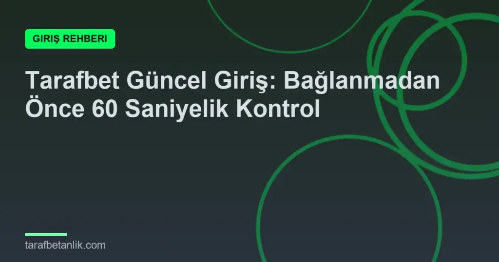 Tarafbet Güncel Giriş: Bağlanmadan Önce 60 Saniyelik Kontrol