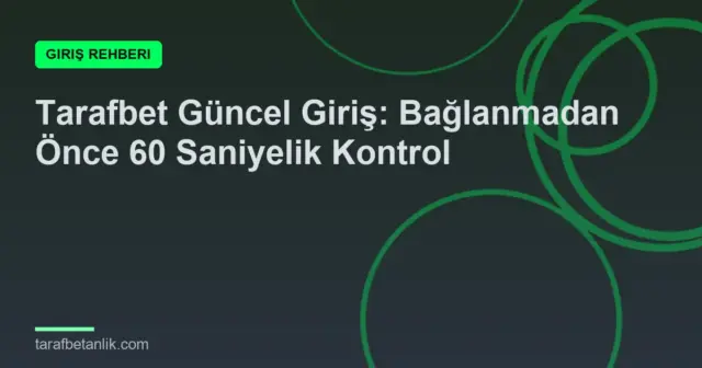 Tarafbet Güncel Giriş: Bağlanmadan Önce 60 Saniyelik Kontrol