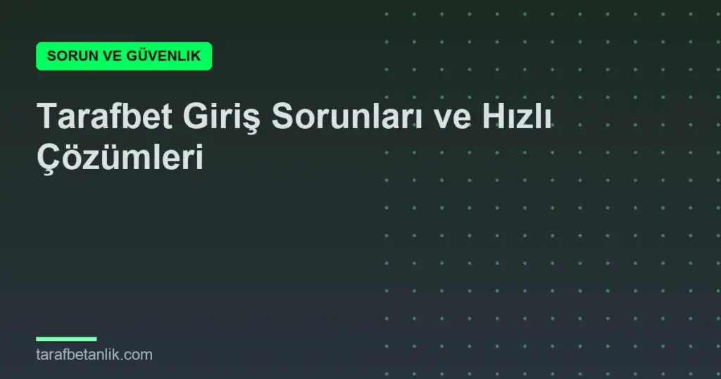 Tarafbet Giriş Sorunları ve Hızlı Çözümleri