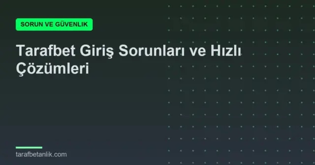 Tarafbet Giriş Sorunları ve Hızlı Çözümleri
