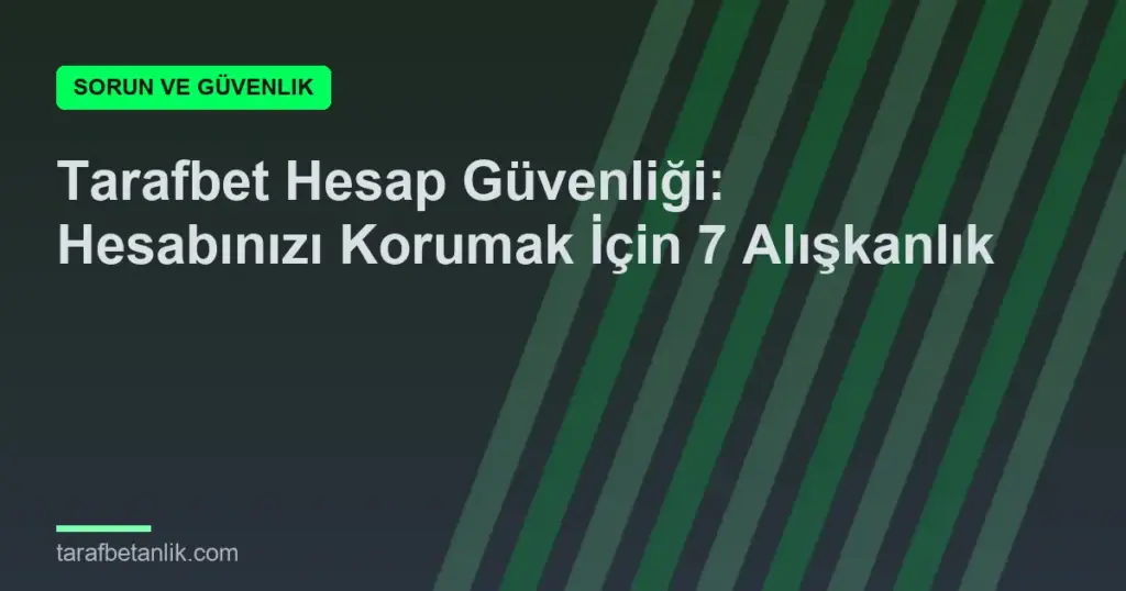 Tarafbet Hesap Güvenliği: Hesabınızı Korumak İçin 7 Alışkanlık