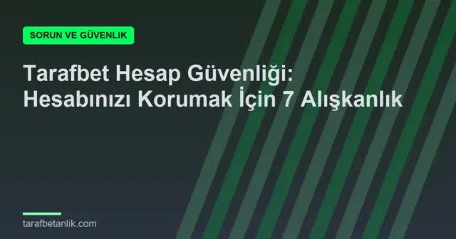 Tarafbet Hesap Güvenliği: Hesabınızı Korumak İçin 7 Alışkanlık